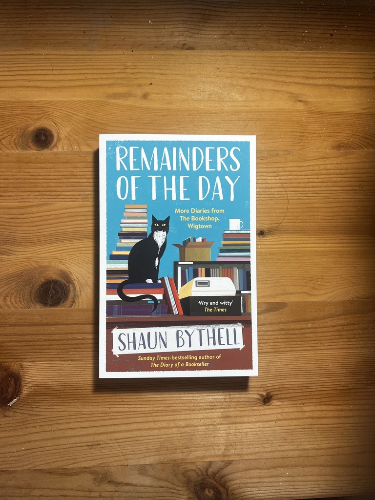 Remainders of the Day: More Diaries from the Bookshop, Wigtown Shaun Bythell [Used - Very Good] [Softcover]