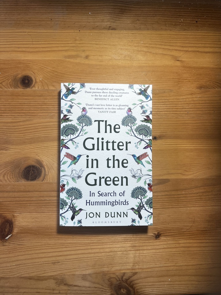 The Glitter in the Green : in Search of Hummingbirds, Jon Dunn [New][Softback]