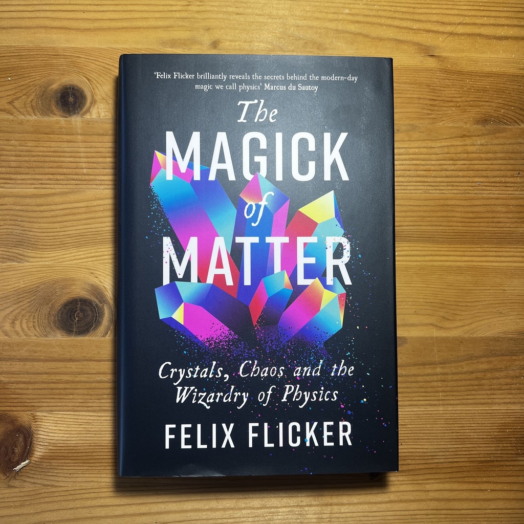 The Magick of Matter: Crystals, Chaos and the Wizardry of Physics [New] [Hardcover]